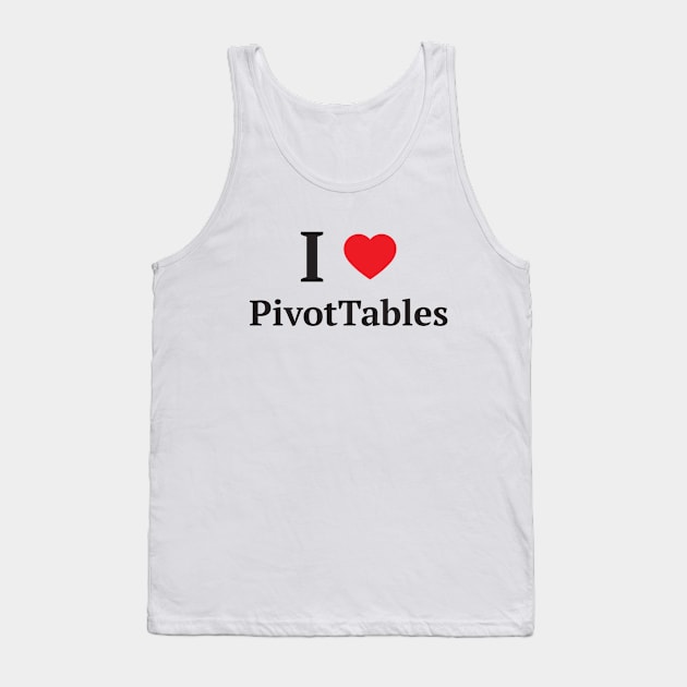 I Heart PivotTables Tank Top by creativecurly